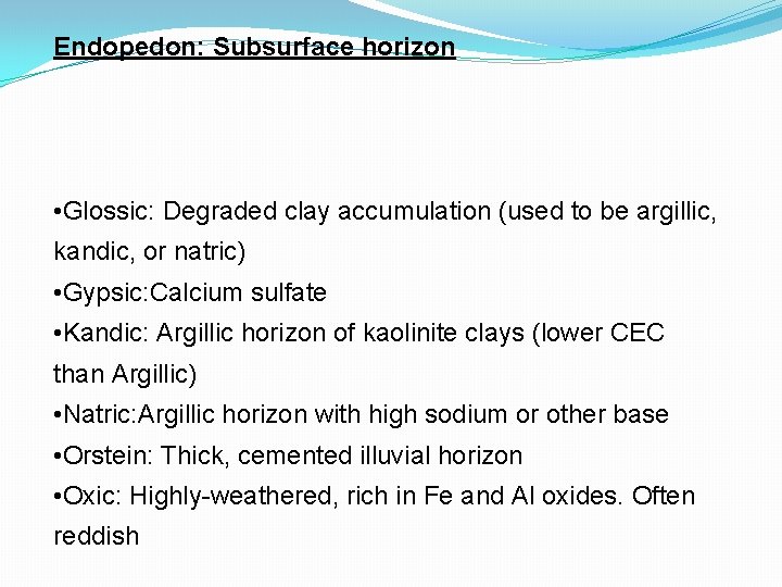 Endopedon: Subsurface horizon • Glossic: Degraded clay accumulation (used to be argillic, kandic, or