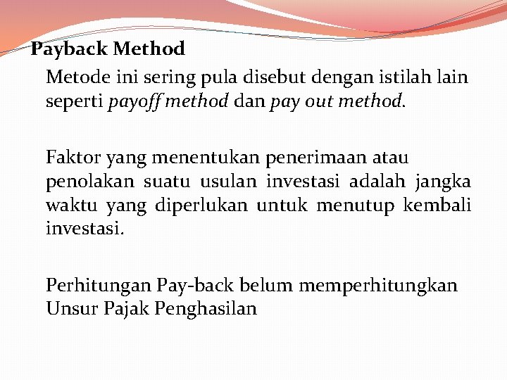 Payback Method Metode ini sering pula disebut dengan istilah lain seperti payoff method dan