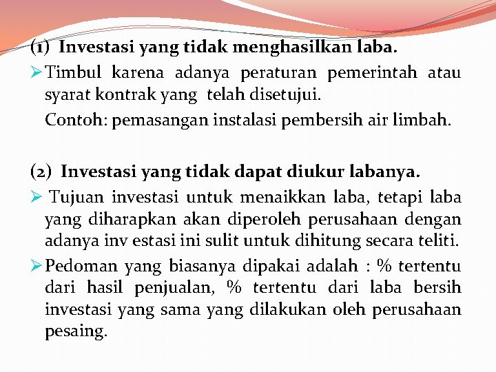 (1) Investasi yang tidak menghasilkan laba. Ø Timbul karena adanya peraturan pemerintah atau syarat