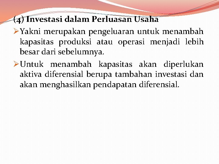 (4) Investasi dalam Perluasan Usaha ØYakni merupakan pengeluaran untuk menambah kapasitas produksi atau operasi