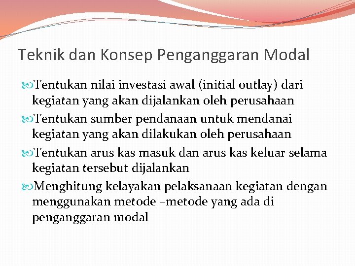 Teknik dan Konsep Penganggaran Modal Tentukan nilai investasi awal (initial outlay) dari kegiatan yang
