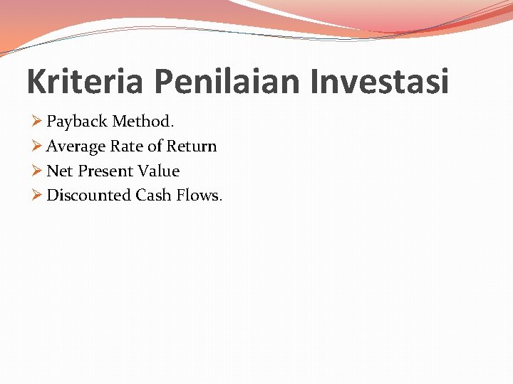 Kriteria Penilaian Investasi Ø Payback Method. Ø Average Rate of Return Ø Net Present