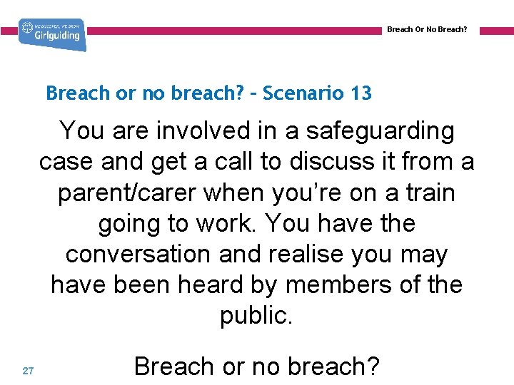 Breach Or No Breach? Breach or no breach? – Scenario 13 You are involved