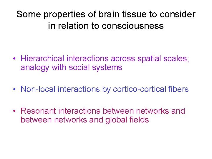 Some properties of brain tissue to consider in relation to consciousness • Hierarchical interactions