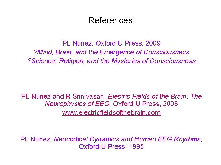 References PL Nunez, Oxford U Press, 2009 ? Mind, Brain, and the Emergence of