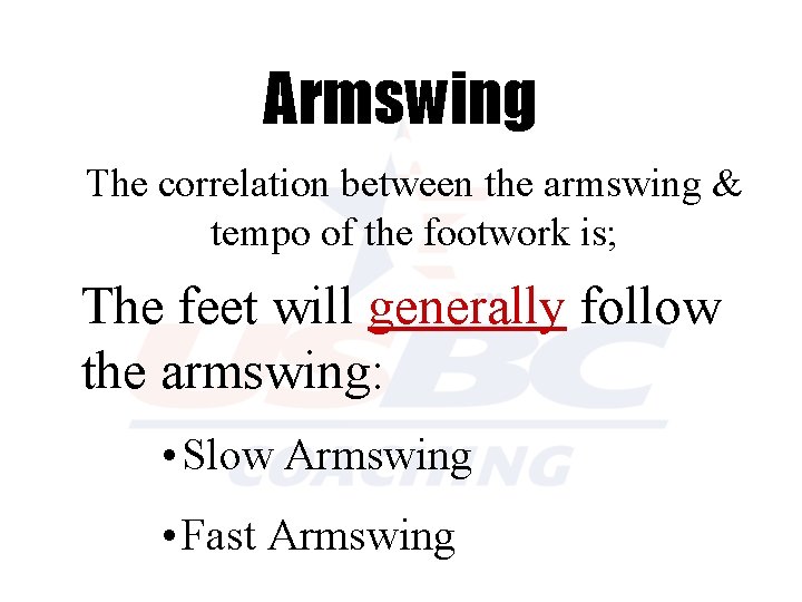Armswing The correlation between the armswing & tempo of the footwork is; The feet