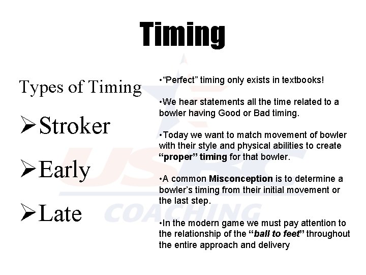 Timing Types of Timing ØStroker ØEarly ØLate • “Perfect” timing only exists in textbooks!