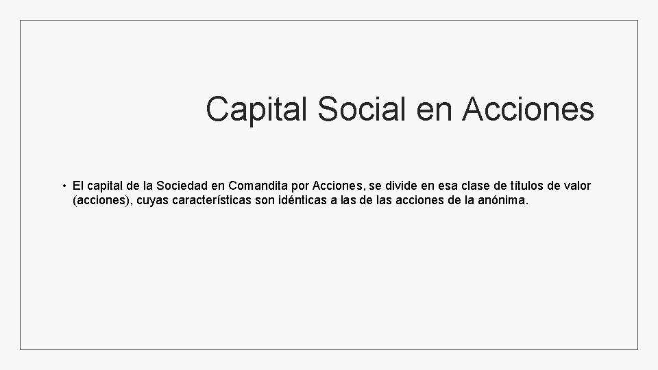 Capital Social en Acciones • El capital de la Sociedad en Comandita por Acciones,