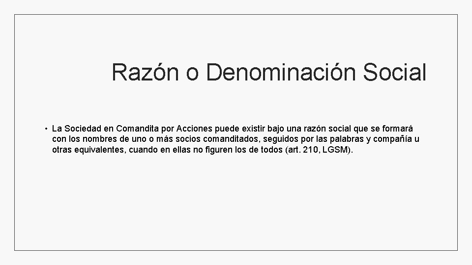 Razón o Denominación Social • La Sociedad en Comandita por Acciones puede existir bajo