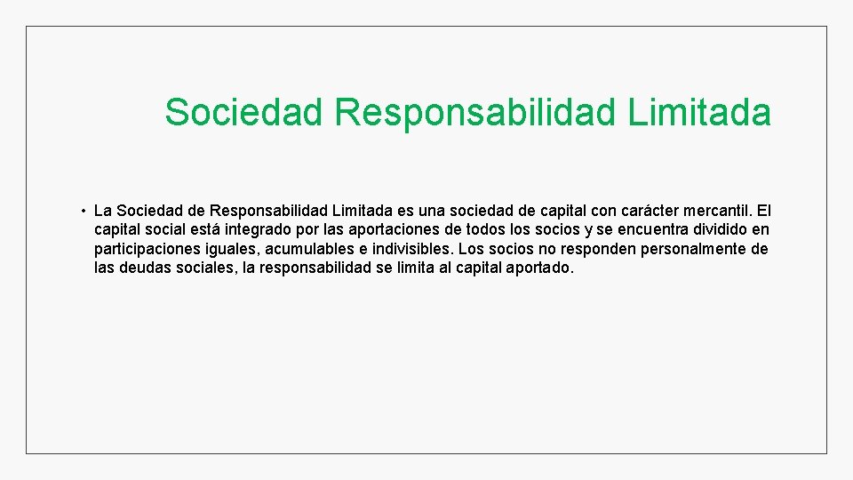 Sociedad Responsabilidad Limitada • La Sociedad de Responsabilidad Limitada es una sociedad de capital