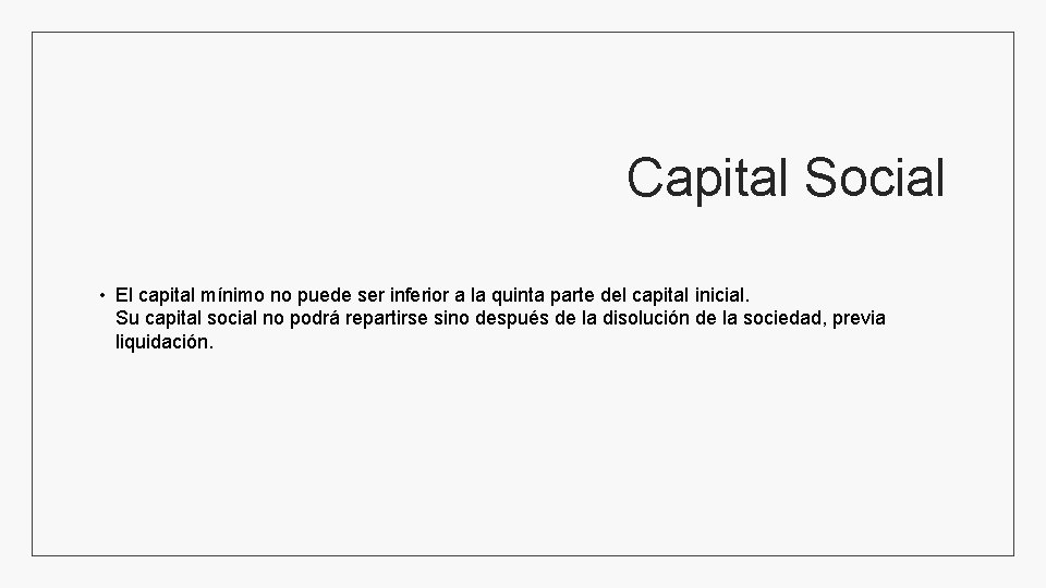 Capital Social • El capital mínimo no puede ser inferior a la quinta parte