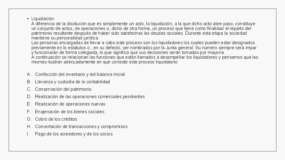  • Liquidación: A diferencia de la disolución que es simplemente un acto, la