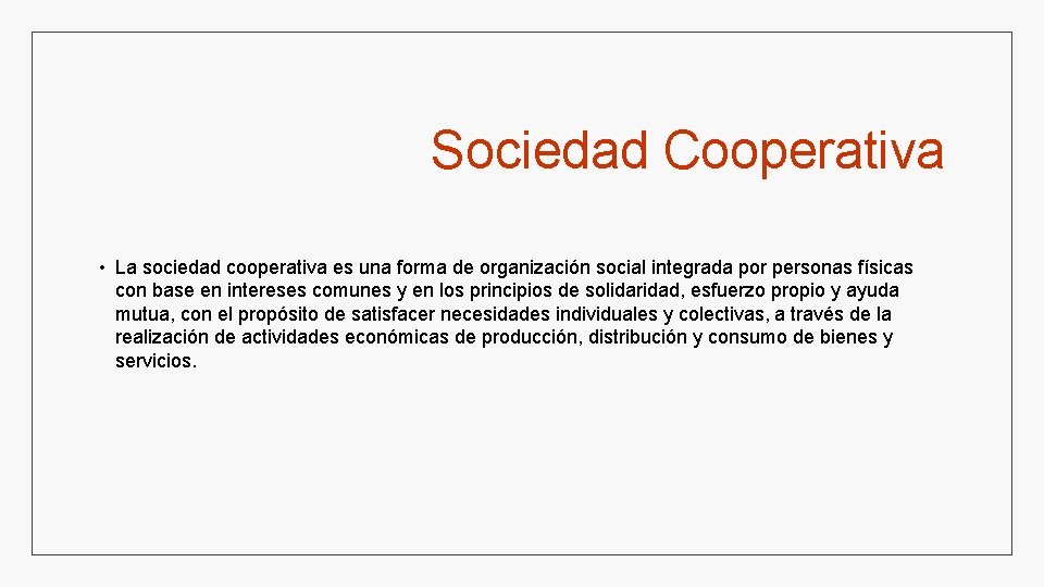 Sociedad Cooperativa • La sociedad cooperativa es una forma de organización social integrada por