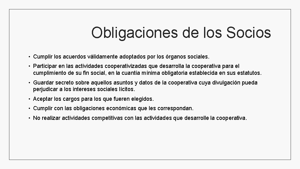 Obligaciones de los Socios • Cumplir los acuerdos válidamente adoptados por los órganos sociales.