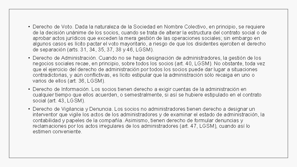  • Derecho de Voto. Dada la naturaleza de la Sociedad en Nombre Colectivo,