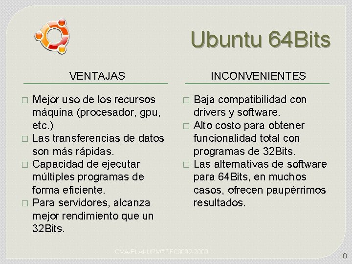 Ubuntu 64 Bits VENTAJAS � � Mejor uso de los recursos máquina (procesador, gpu,