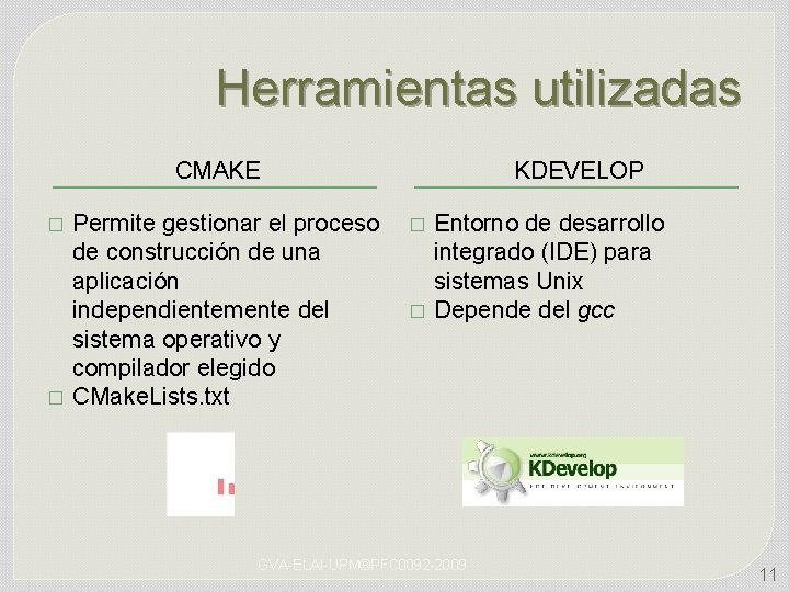 Herramientas utilizadas CMAKE � � Permite gestionar el proceso de construcción de una aplicación