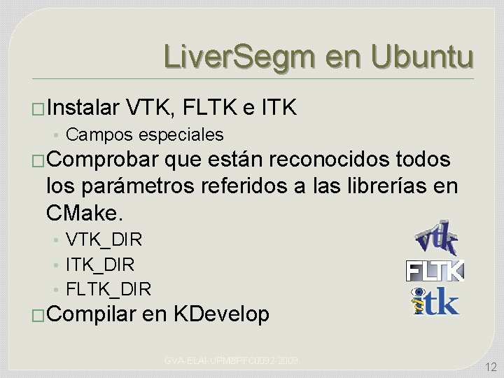 Liver. Segm en Ubuntu �Instalar VTK, FLTK e ITK • Campos especiales �Comprobar que