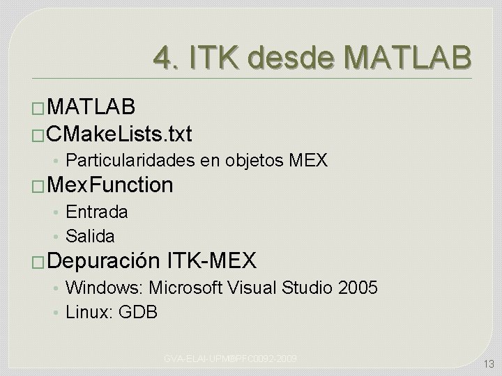 4. ITK desde MATLAB �CMake. Lists. txt • Particularidades en objetos MEX �Mex. Function
