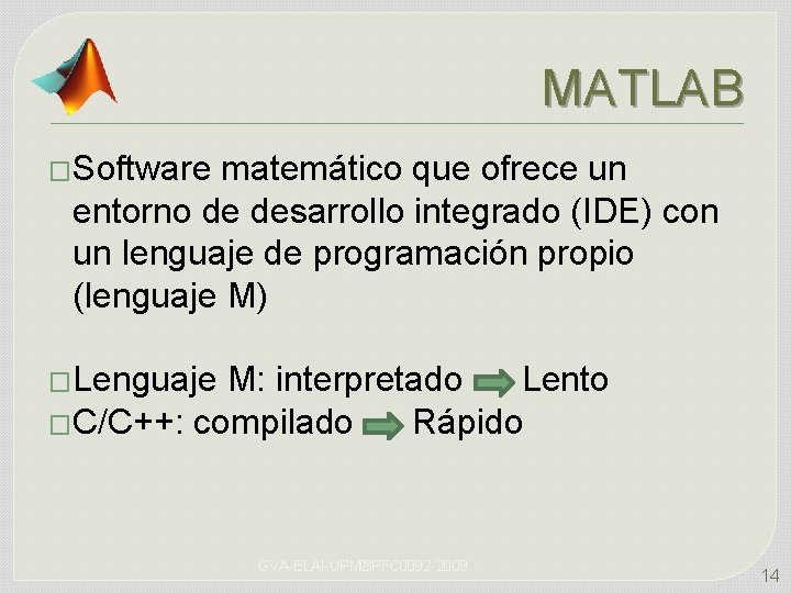 MATLAB �Software matemático que ofrece un entorno de desarrollo integrado (IDE) con un lenguaje