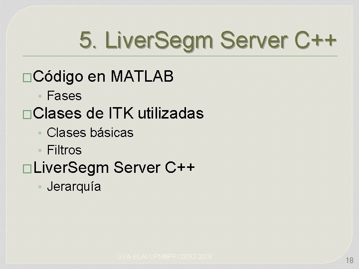 5. Liver. Segm Server C++ �Código en MATLAB • Fases �Clases de ITK utilizadas
