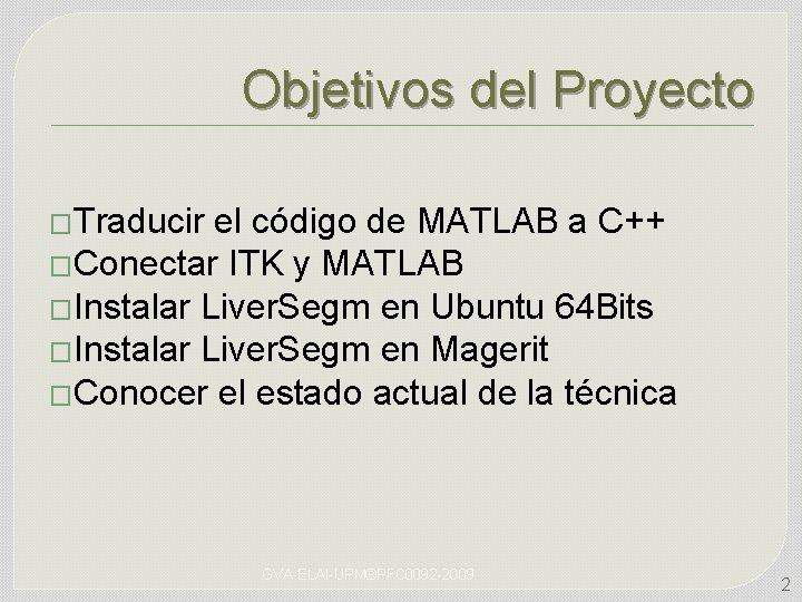 Objetivos del Proyecto �Traducir el código de MATLAB a C++ �Conectar ITK y MATLAB