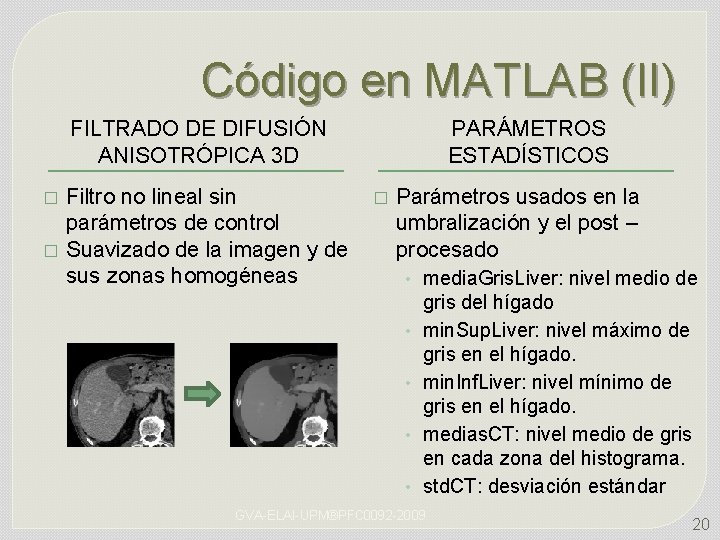 Código en MATLAB (II) FILTRADO DE DIFUSIÓN ANISOTRÓPICA 3 D � � Filtro no