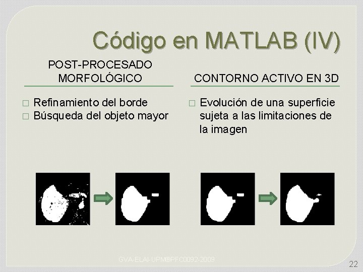 Código en MATLAB (IV) POST-PROCESADO MORFOLÓGICO � � Refinamiento del borde Búsqueda del objeto