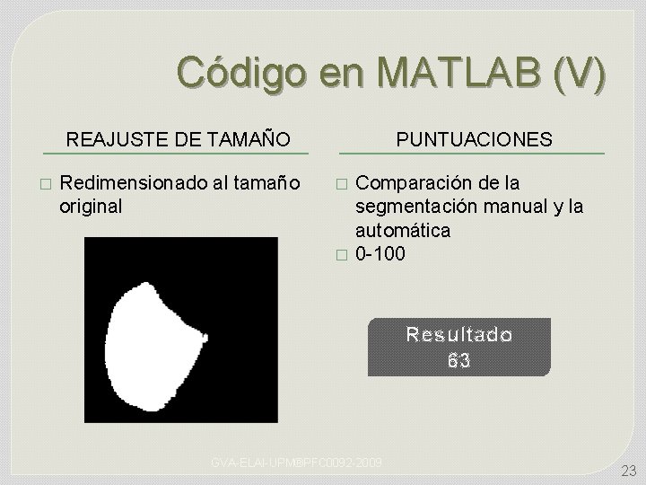 Código en MATLAB (V) REAJUSTE DE TAMAÑO � Redimensionado al tamaño original PUNTUACIONES �