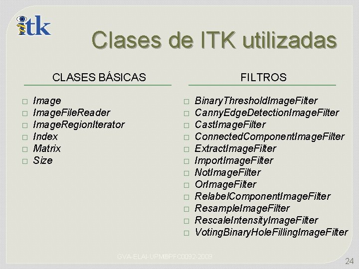 Clases de ITK utilizadas CLASES BÁSICAS � � � Image. File. Reader Image. Region.