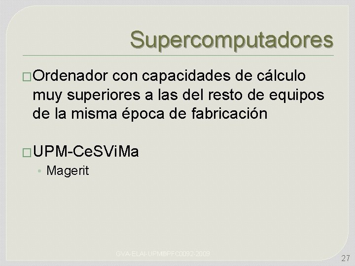 Supercomputadores �Ordenador con capacidades de cálculo muy superiores a las del resto de equipos