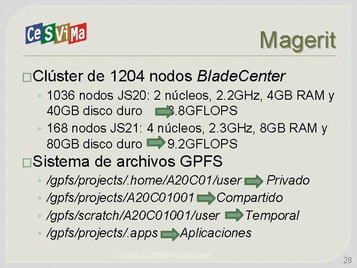 Magerit �Clúster de 1204 nodos Blade. Center • 1036 nodos JS 20: 2 núcleos,