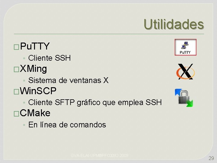 Utilidades �Pu. TTY • Cliente SSH �XMing • Sistema de ventanas X �Win. SCP