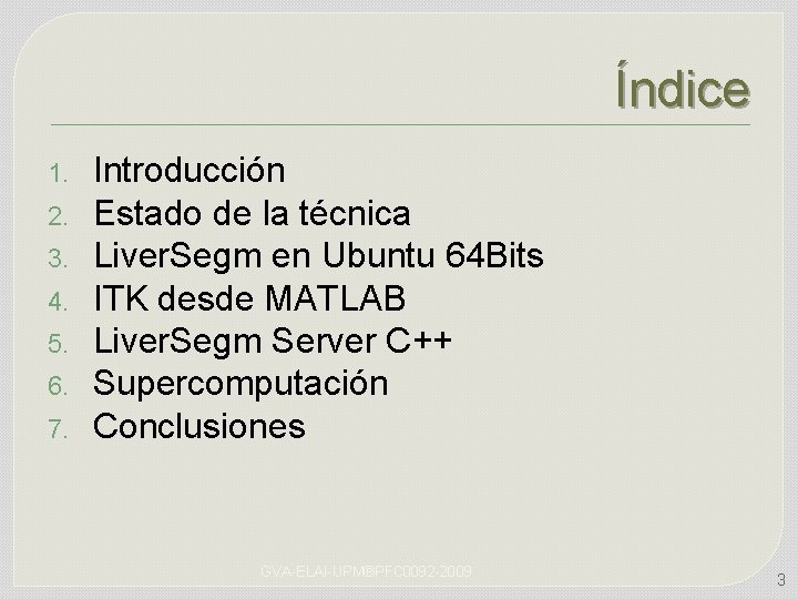 Índice 1. 2. 3. 4. 5. 6. 7. Introducción Estado de la técnica Liver.