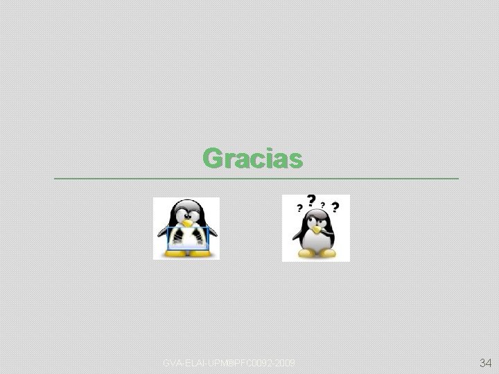 Gracias GVA-ELAI-UPM®PFC 0092 -2009 34 