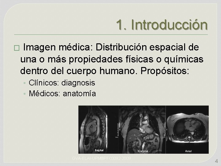 1. Introducción � Imagen médica: Distribución espacial de una o más propiedades físicas o