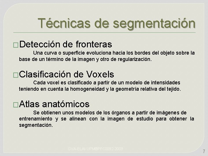 Técnicas de segmentación �Detección de fronteras Una curva o superficie evoluciona hacia los bordes