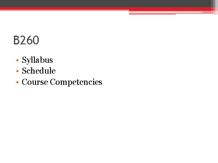 B 260 • Syllabus • Schedule • Course Competencies 