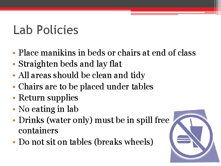 Lab Policies • • Place manikins in beds or chairs at end of class