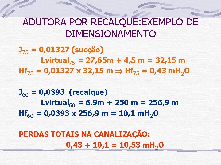 ADUTORA POR RECALQUE: EXEMPLO DE DIMENSIONAMENTO J 75 = 0, 01327 (sucção) Lvirtual 75