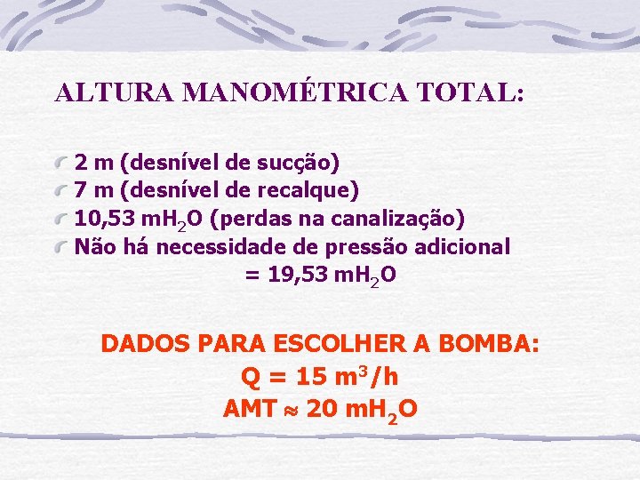 ALTURA MANOMÉTRICA TOTAL: 2 m (desnível de sucção) 7 m (desnível de recalque) 10,