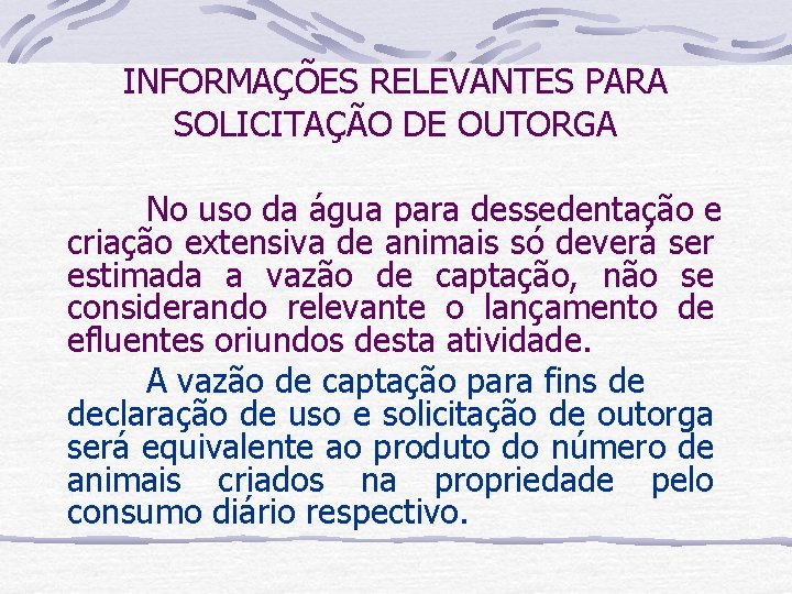 INFORMAÇÕES RELEVANTES PARA SOLICITAÇÃO DE OUTORGA No uso da água para dessedentação e criação