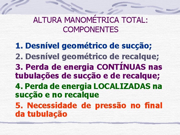 ALTURA MANOMÉTRICA TOTAL: COMPONENTES 1. Desnível geométrico de sucção; 2. Desnível geométrico de recalque;