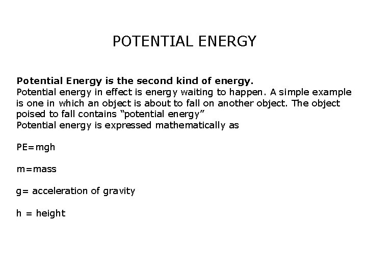 POTENTIAL ENERGY Potential Energy is the second kind of energy. Potential energy in effect