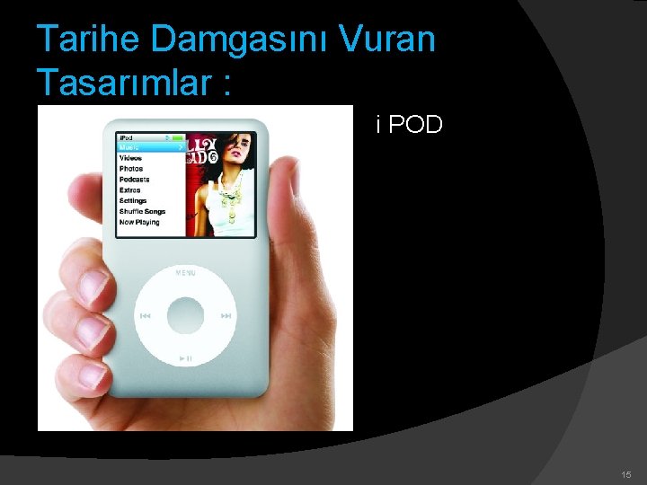 Tarihe Damgasını Vuran Tasarımlar : i POD 15 