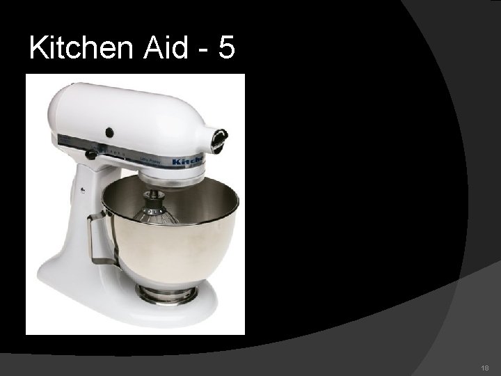 Kitchen Aid - 5 18 