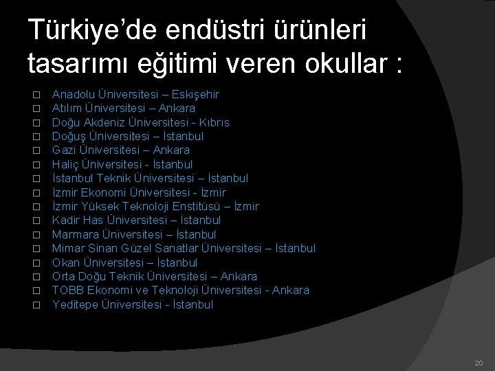 Türkiye’de endüstri ürünleri tasarımı eğitimi veren okullar : � � � � Anadolu Üniversitesi