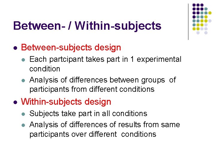 Between- / Within-subjects l Between-subjects design l l l Each partcipant takes part in