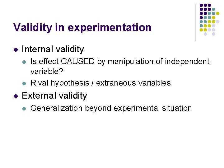 Validity in experimentation l Internal validity l l l Is effect CAUSED by manipulation