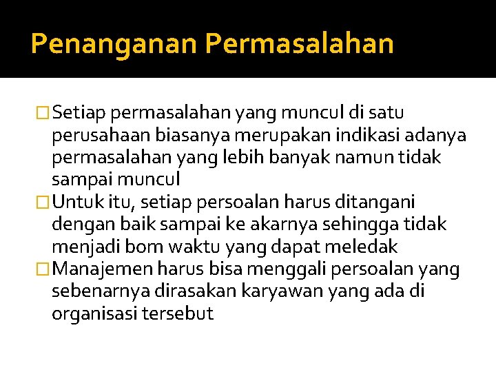 Penanganan Permasalahan �Setiap permasalahan yang muncul di satu perusahaan biasanya merupakan indikasi adanya permasalahan